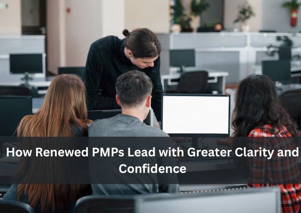 How Renewed PMPs Lead with Greater Clarity and Confidence