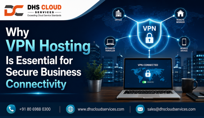 Why VPN Hosting Is Essential for Secure Business Connectivity