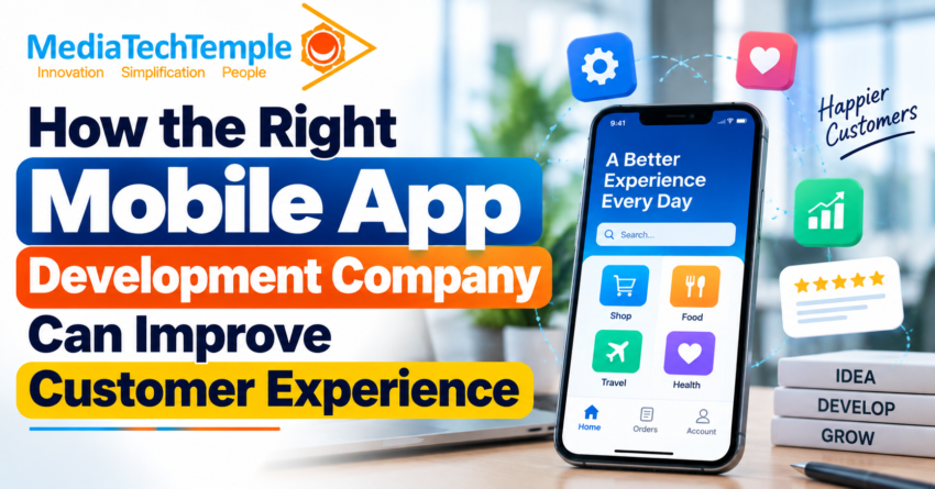 How the Right Mobile App Development Company Can Improve Customer Experience