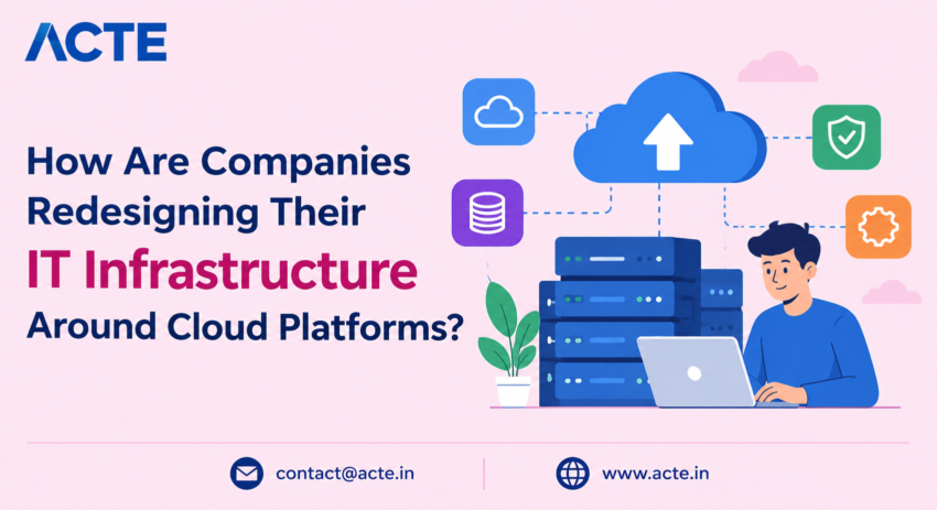 How Are Companies Redesigning Their IT Infrastructure Around Cloud Platforms