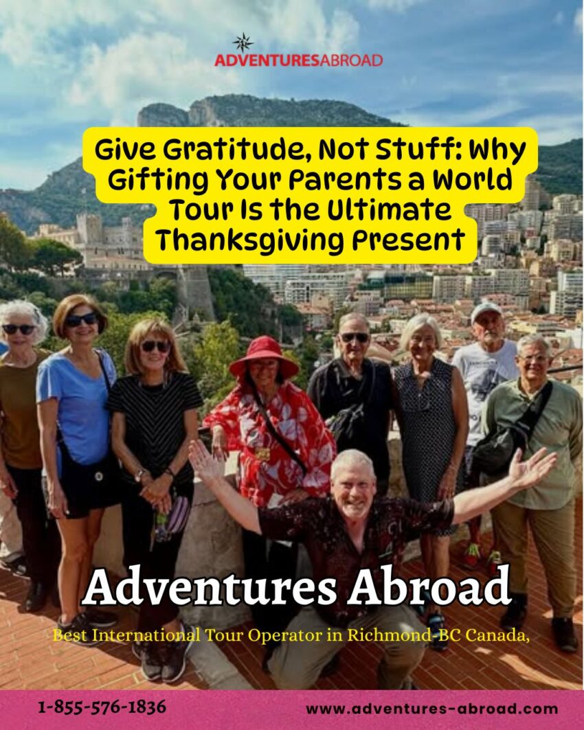 Give Gratitude Not Stuff Why Gifting Your Parents a World Tour Is the Ultimate Thanksgiving Present