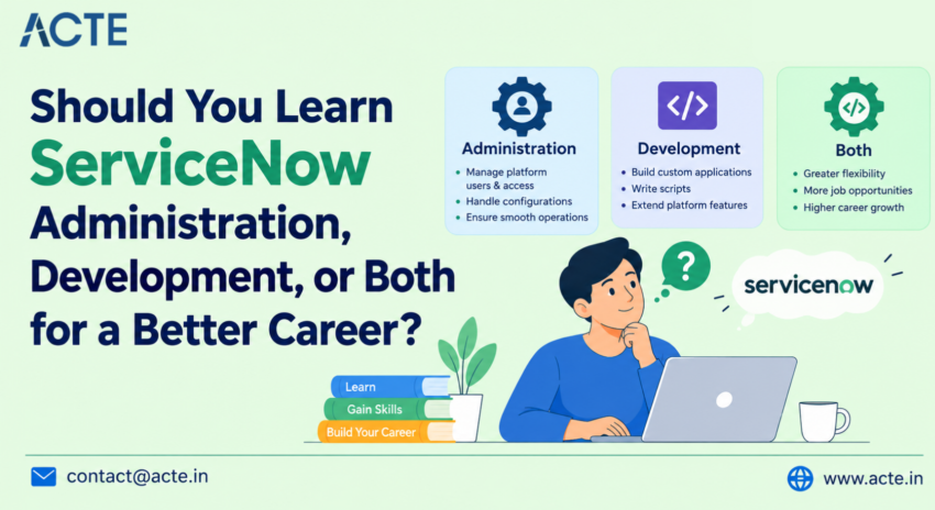 Should You Learn ServiceNow Administration Development or Both for a Better Career