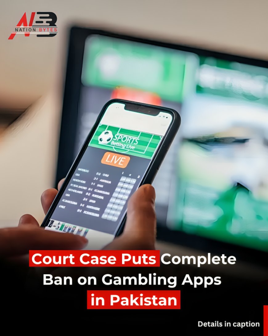 Court Case Puts Complete Ban on Gambling Apps in Pakistan