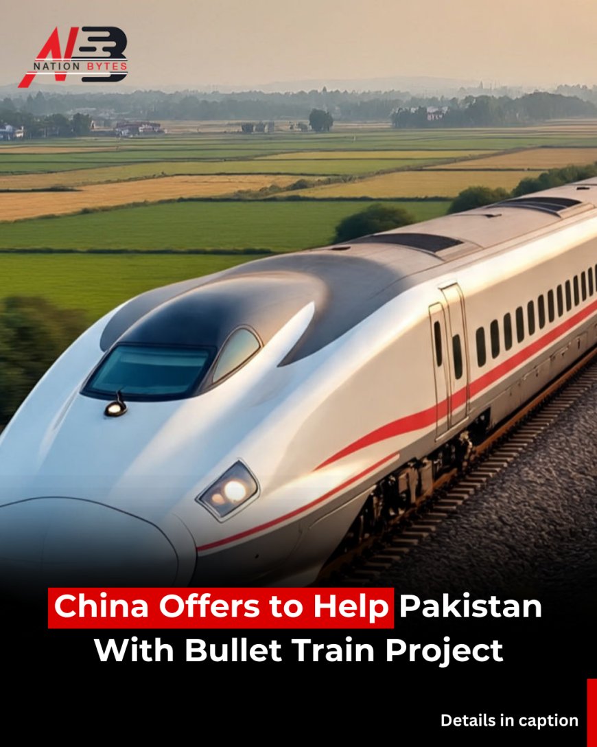 China Offers to Help Pakistan With Bullet Train Project