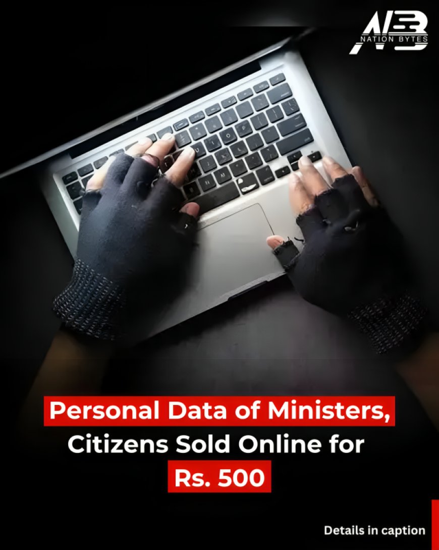 Personal Data of Ministers, Citizens Sold Online for Rs. 500
