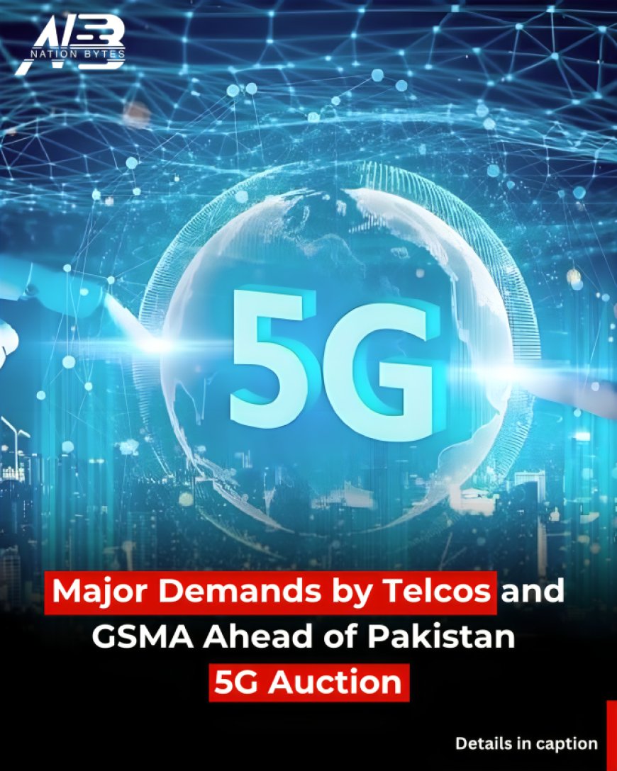 Major Demands by Telcos and GSMA Ahead of Pakistan 5G Auction
