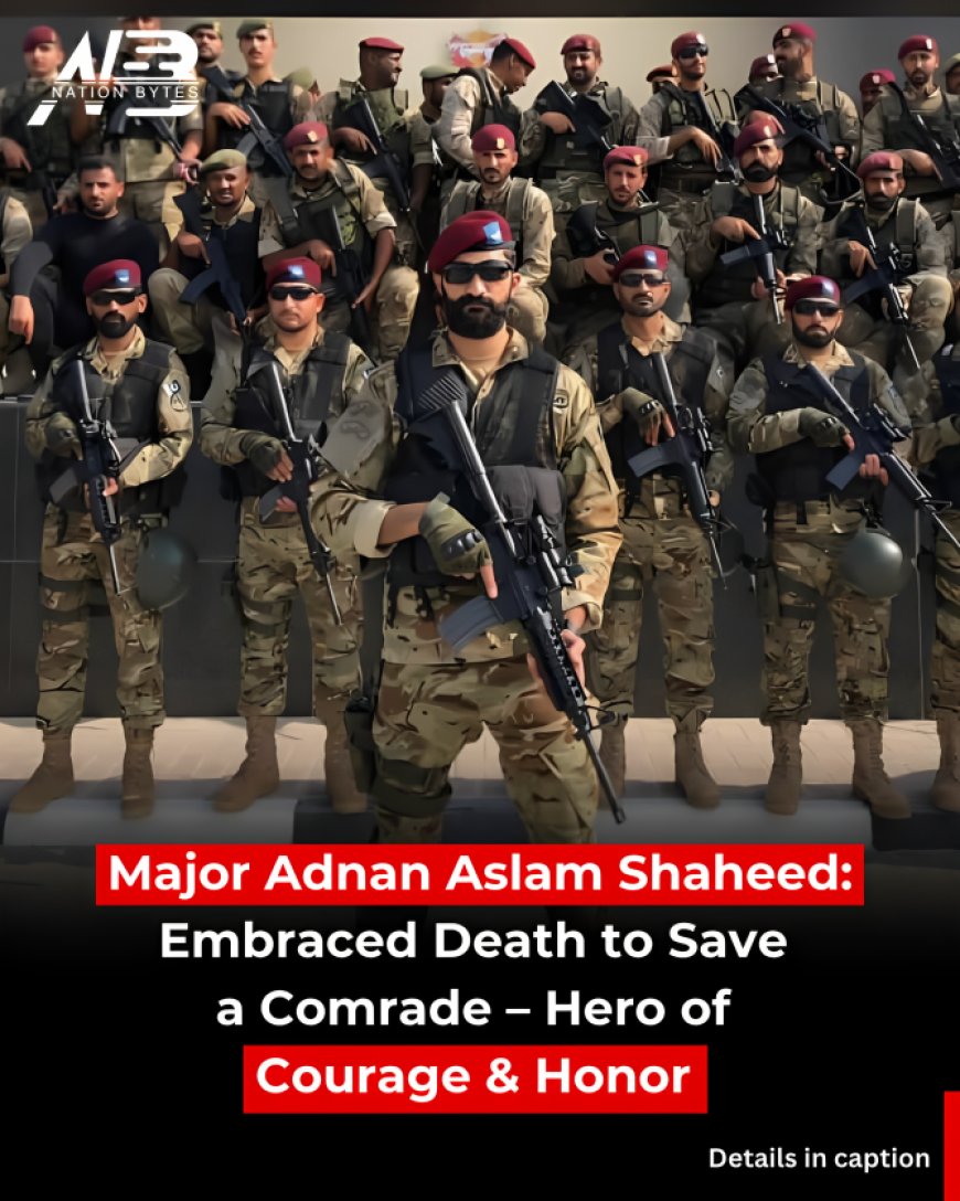 Honoring Major Adnan Aslam Shaheed: A Symbol of Bravery