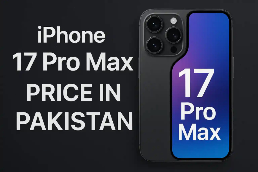 iPhone 17 Pro Max Price in Pakistan: Features & Launch Details