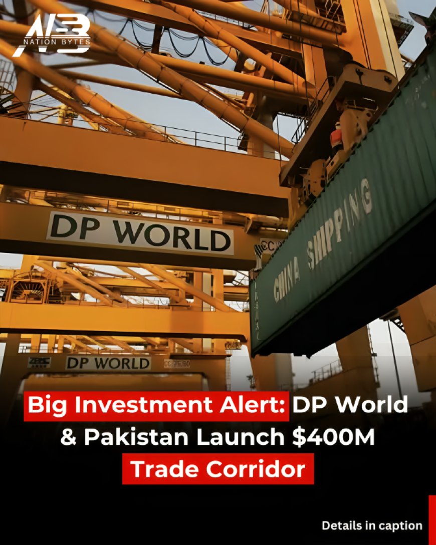 Big Investment Alert: DP World & PAK Launch $400M Trade Corridor