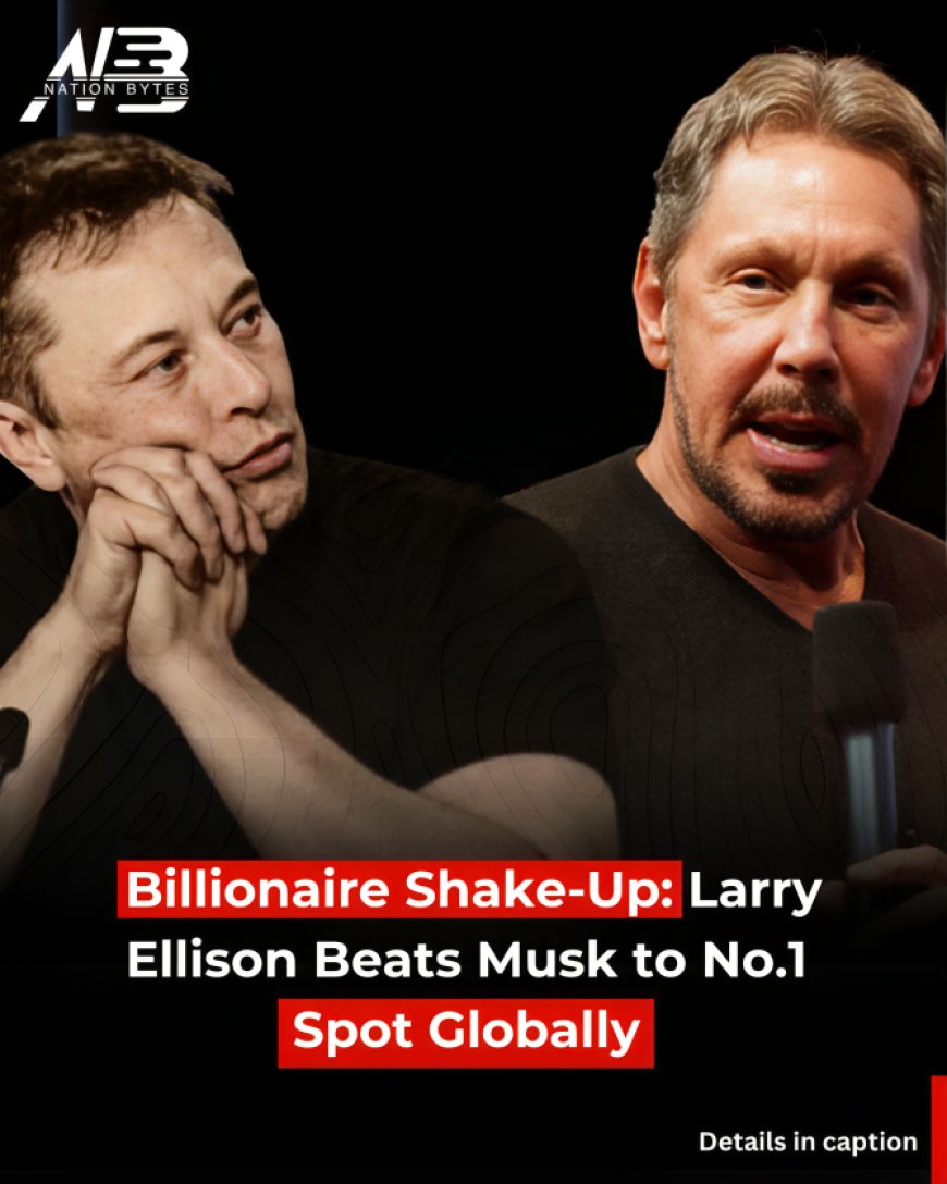 Billionaire Shake-Up: Larry Ellison Beats Musk to No.1 Spot Globally
