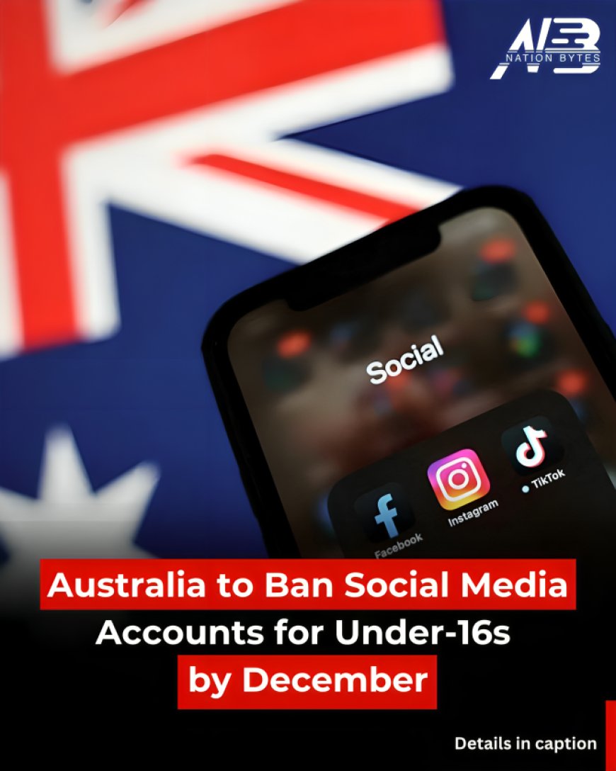 Australia to Ban Social Media Accounts for Under-16s by DEC