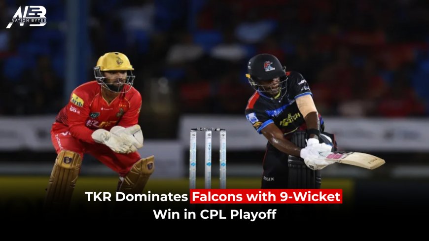 TKR Dominates Falcons with 9-Wicket Win in CPL Playoff