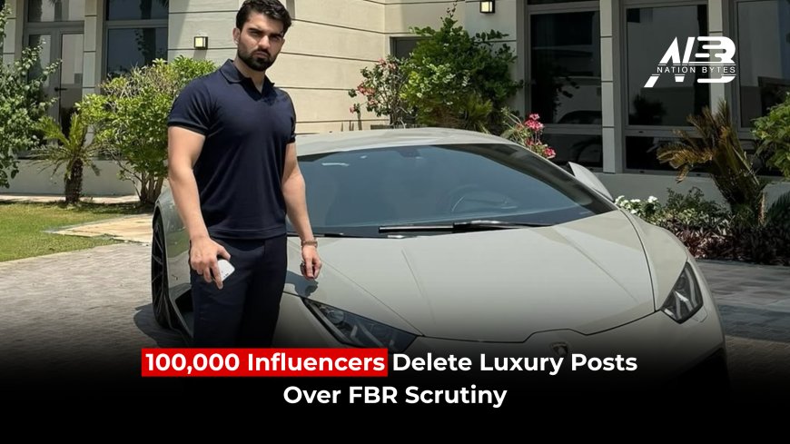 100,000 Influencers Delete Luxury Posts Over FBR Scrutiny