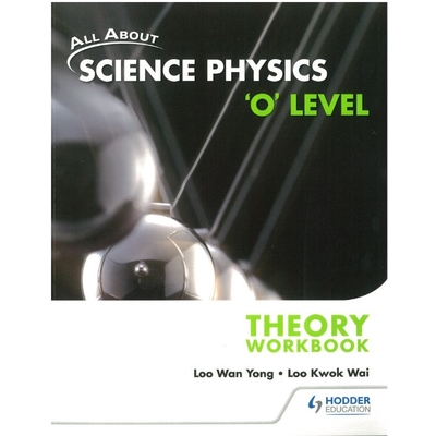 All About Science Physics 'O' Level Theory Workbook*