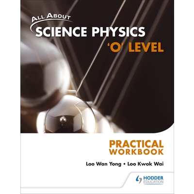 All About Science Physics 'O' Level Practical Workbook*