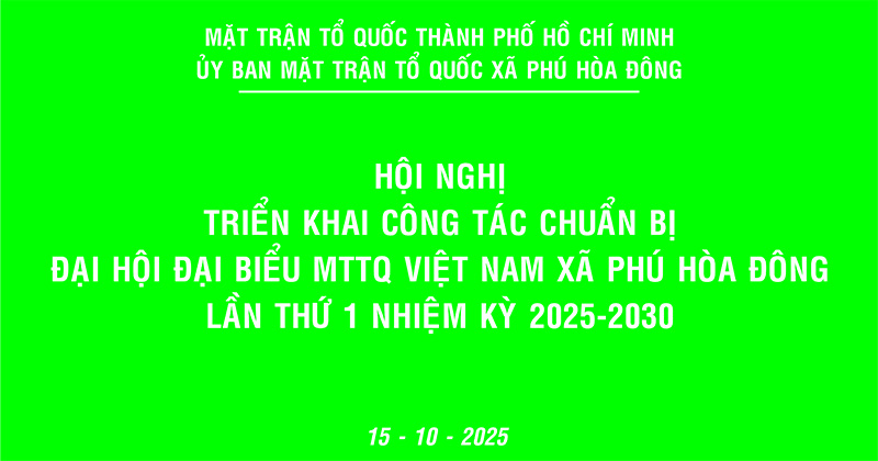Tp. HCM: Công tác chuẩn bị Đại hội Đại biểu MTTQVN xã Phú Hòa Đông nhiệm kỳ 2025-2030 đang dần hoàn thiện