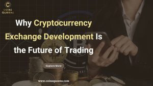 Why Cryptocurrency Exchange Development Is the Future of Trading 1 Why Cryptocurrency Exchange Development Is the Future of Trading