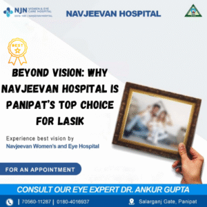Beyond Vision: Why Navjeevan Hospital is Panipat’s Top Choice for LASIK