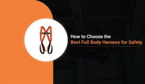 How to Choose the Best Full Body Harness for Safety