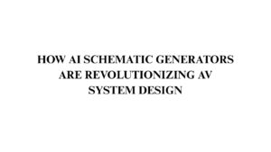 How AI Schematic Generators Are Revolutionizing AV System Design 1 How AI Schematic Generators Are Revolutionizing AV System Design