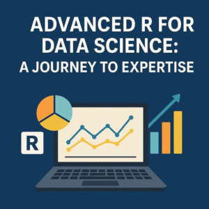 Advanced R for Data Science: A Journey to Expertise