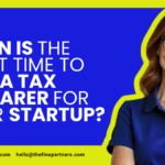 When Is the Right Time to Hire a Tax Preparer for Your Startup?