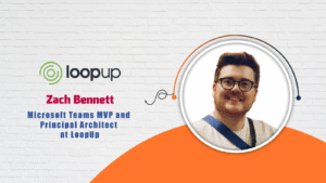 AITech Interview with Zach Bennett on Microsoft Teams MVP and LoopUp Strategies