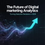The Future of Digital Marketing Analytics: Turning Data into Decisions in 2025 3 The Future of Digital Marketing Analytics: Turning Data into Decisions in 2025