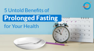 What are the 5 Untold Benefits of Prolonged Fasting for Your Health