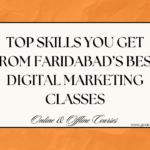 Top Skills You Get from Faridabad’s Best Digital Marketing Classes