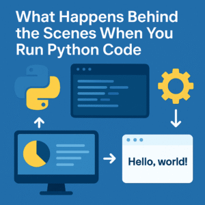 What Happens Behind the Scenes When You Run Python Code 1 What Happens Behind the Scenes When You Run Python Code