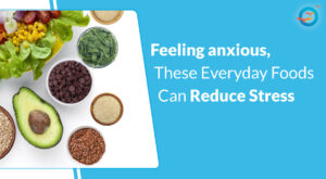 Are you Feeling anxious, Try These Everyday Foods Can Reduce Stress