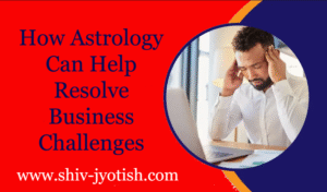 How Astrology Can Help Resolve Business Challenges
