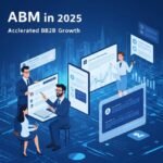 ABM in 2025: Redefining B2B Growth with Precision Targeting