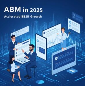 ABM in 2025: Redefining B2B Growth with Precision Targeting