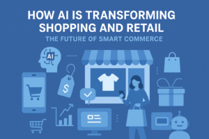 How AI Is Transforming Shopping and Retail: The Future of Smart Commerce