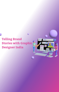 How Graphic Designer India Helps Businesses Tell Their Story Through Design