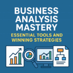 Business Analysis Mastery: Essential Tools and Winning Strategies 3 Business Analysis Mastery: Essential Tools and Winning Strategies