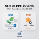 SEO vs PPC in 2025: Which Channel Drives Better B2B ROI?