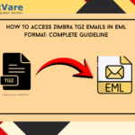 How to Access Zimbra TGZ Emails in EML Format: Complete Guideline