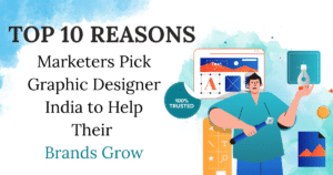The Top 10 Reasons Marketers Pick Graphic Designer India to Help Their Brands Grow