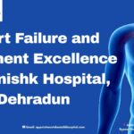 Heart Failure and Treatment Excellence at Kanishk Hospital, Dehradun