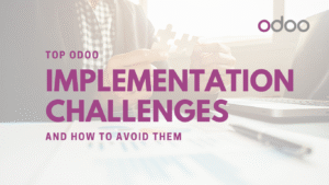Top Odoo Implementation Challenges, And How to Avoid Them