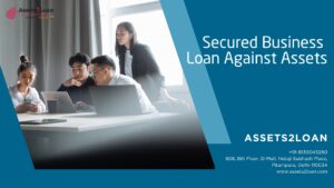 Secured Business Loan Against Assets | Asset-Backed Funding – Assets2Loan