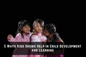 5 Ways Kids Shows Help in Child Development and Learning 1 5 Ways Kids Shows Help in Child Development and Learning