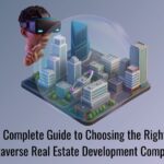 A Complete Guide to Choosing the Right Metaverse Real Estate Development Company