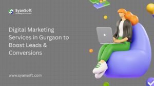 Digital Marketing Services in Gurgaon to Boost Leads & Conversions | SyanSoft Technologies