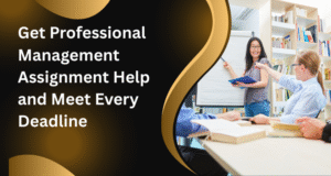 Get Professional Management Assignment Help and Meet Every Deadline
