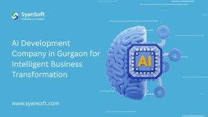 AI Development Company in Gurgaon for Intelligent Business Transformation | SyanSoft Technologies