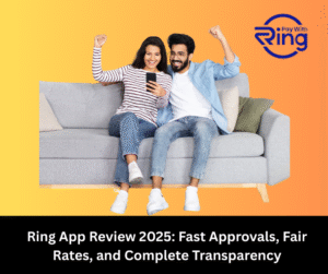 Ring App Review 2025: Fast Approvals, Fair Rates, and Complete Transparency